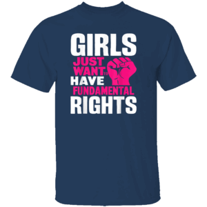 Girls Just Want To Have Fundamental Rights T Shirt Feminist Apparel for Women and Girls N