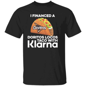 I Financed A Taco With An App Shirt I Financed A Doritos Locos Taco With Klarna, Doritos Locos x Klarna Edition B