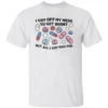 I Got Off My Meds To Get Horny But All I Got Was Sad Shirt Dark Humor, Mental Health Meme Tee W
