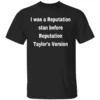 I WAS A REPUTATION STAN BEFORE REPUTATION (TAYLOR’S VERSION) SHIRT Taylor Swift Reputation Era Fans Pre Taylor’s Version OG Stan Pride B