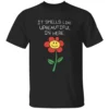 It Smells Like Upbeautiful In Here Shirt Funny Flower Ironic Statement Tee for Creatives, Hustlers & Rebels B