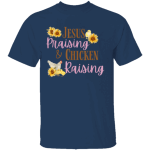 Jesus Praising Chicken Raising Shirt Funny Faith Farm Girls N