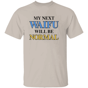 My Next Waifu Will Be Normal Shirt Funny Anime Otaku Tee for Weebs & Waifu Warriors S