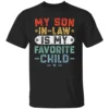 My Son In Law Is My Favorite Child Shirt Funny Family T Shirt for Fathers Day, Dad Gift for Men B