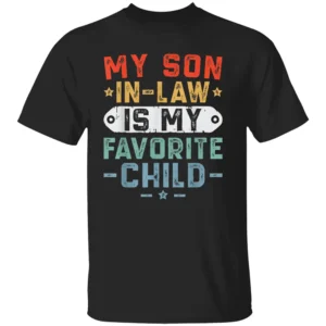 My Son In Law Is My Favorite Child Shirt Funny Family T Shirt for Fathers Day, Dad Gift for Men B