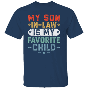 My Son In Law Is My Favorite Child Shirt Funny Family T Shirt for Fathers Day, Dad Gift for Men N