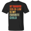 My Son In Law Is My Favorite Child Shirt Funny Fathers day B