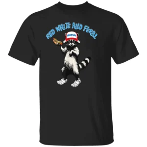 RED WHILE AND FERAL SHIRT Funny Racoon, Merica Hat, Hot Dog B