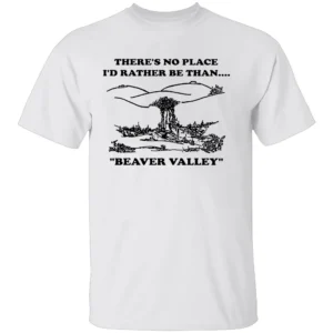 THERE'S NO PLACE I'D RATHER BE THAN ... BEAVER VALLEY SHIRT Stupid Sexual Saying Adult Humor Inappropriate Graphic Tee W
