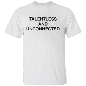 Talentless And Unconnected Shirt W
