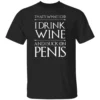 That's What I Do I Drink Wine And I Suck On Penis Shirt Funny Game Of Thrones B