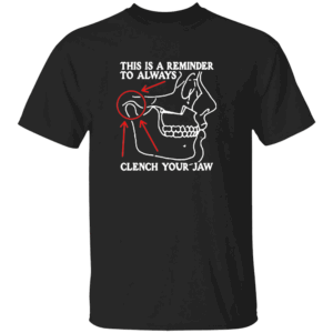 This Is A Reminder To Always Clench Your Jaw Shirt B