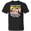 Who Up Thinking About How Life Is So Hard Shirt B