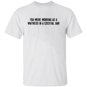 YOU WERE WORKING AS A WAITRESS IN A COCKTAIL BAR SHIRT Funny 80s Lyric Shirt Human League Inspired Tee Retro Pop Culture Quote W