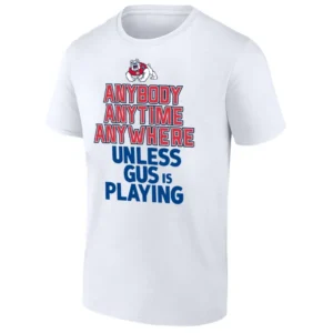 ANYBODY ANYTIME ANYWHERE UNLESS GUS IS PLAYING SHIRT Augustus Remlinger Fresno State Bulldogs