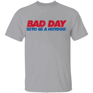 BAD DAY TO BE A HOT DOG SHIRT – Funny 4th of July BBQ T Shirt – Patriotic Cookout Tee G