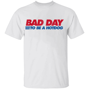 BAD DAY TO BE A HOT DOG SHIRT – Funny 4th of July BBQ T Shirt – Patriotic Cookout Tee W