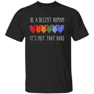 Be A Decent Human It's Not That Hard Shirt LGBT Retro Heart Pride Tee Equality & Kindness Message B