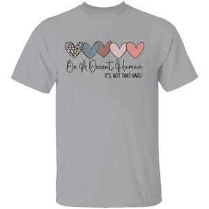 Be A Decent Human It’s Not That Hard Shirt Retro Heart Vintage Tee Kindness Matters Message G