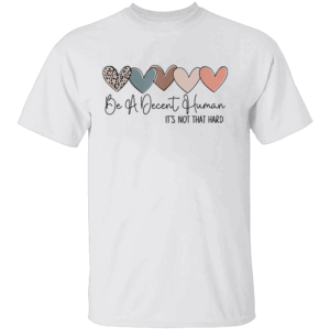 Be A Decent Human It’s Not That Hard Shirt Retro Heart Vintage Tee Kindness Matters Message W