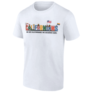 CALIFORNIANS WE ARE CALIFORNIANS WE DESERVE CARE SHIRT 2025 Medicaid & Healthcare Rights W