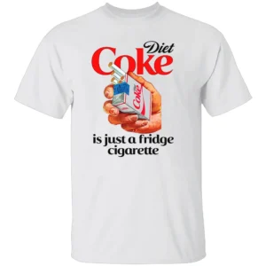 Diet Coke Is Just A Fridge Cigarette Shirt