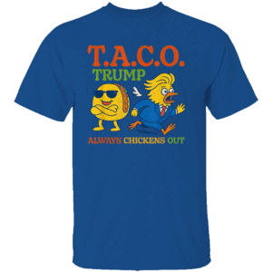 Funny Taco Trump Always Chickens Out Taco Shirt Trump Always Chickens Out Anti Trump Political Satire R