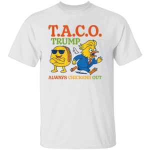 Funny Taco Trump Always Chickens Out Taco Shirt Trump Always Chickens Out Anti Trump Political Satire W