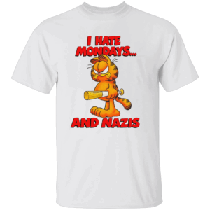 I HATE MONDAYS... AND NAZIS SHIRT Funny Angry Garfield W