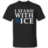 I STAND WITH ICE SHIRT Pro Law Enforcement Support Immigration Officers Trump 2025 b