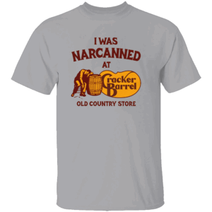 I Was Narcanned At The Old Country Store Shirt Funny Cracker Barrel Parody Tee G