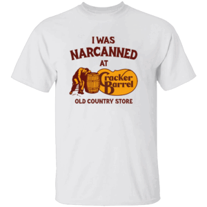 I Was Narcanned At The Old Country Store Shirt Funny Cracker Barrel Parody Tee W