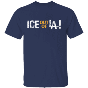 ICE Out Of LA Shirt Anti ICE Anti Trump Immigrants Make America Great N
