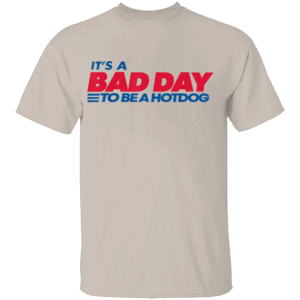 IT’S A BAD DAY TO BE A HOTDOG T SHIRT – Funny Graphic Tee – Mother’s Day Father’s Day Family Gift S
