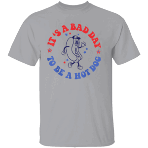 It’s a Bad Day to Be a Hot Dog T Shirt – Funny 4th of July BBQ Graphic Tee G