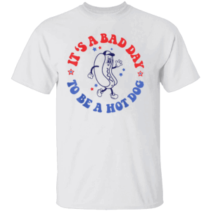 It’s a Bad Day to Be a Hot Dog T Shirt – Funny 4th of July BBQ Graphic Tee W