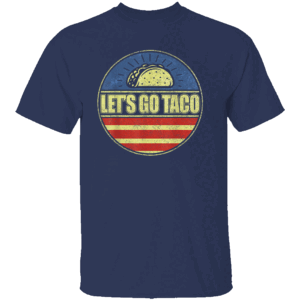 LET'S GO TACO SHIRT TACO Trade Meme Tee Trump Always Chickens Out Anti Trump Political Satire N