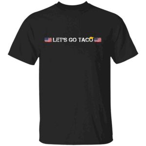 LET'S GO TACO SHIRT TACO Trumps Always Chicken Out Taco Anti Trump Political Satire B