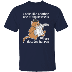 LOOKS LIKE ANOTHER ONE OF THOSE WEEKS WHERE DECADES HAPPEN SHIRT Funny Cat Reading Newspaper Tee N