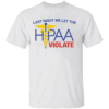 Last Night We Let The HIPAA Violate Shirt Funny Healthcare Worker Tee W