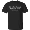 My Other Fursuit Had Cum On It Shirt Funny Adult B