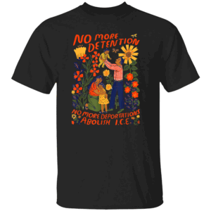 No More Deportation ABOLISH ICE Shirt Anti ICE Anti Trump Immigrants Make America Great B