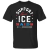 Support Local Ice Raids In Your Neighborhood T Shirt Secure Borders Enforce the Law T Shirt Pro Immigration Reform America First 2025 B