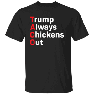 TACO DEFINITION SHIRT Trump Always Chickens Out Anti Trump Political Satire B