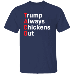 TACO DEFINITION SHIRT Trump Always Chickens Out Anti Trump Political Satire N