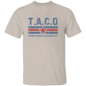 TACO TRUMP ALWAYS CHICKENS OUT SHIRT Trump Always Chickens Out Anti Trump Political Satire S