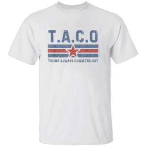 TACO TRUMP ALWAYS CHICKENS OUT SHIRT Trump Always Chickens Out Anti Trump Political Satire W