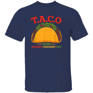 Taco Trump Always Chickens Out Funny Shirt Funny Taco Design Trump Always Chickens Out Anti Trump Political Satire N