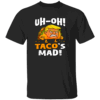 UH OH TACO'S MAD SHIRT Trump Always Chickens Out Anti Trump Political Satire B