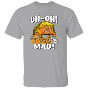 UH OH TACO'S MAD SHIRT Trump Always Chickens Out Anti Trump Political Satire G